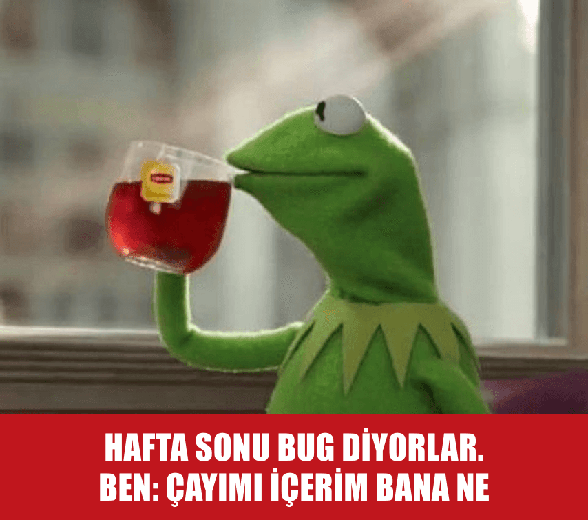 Haftasonu bug'ı ve ben