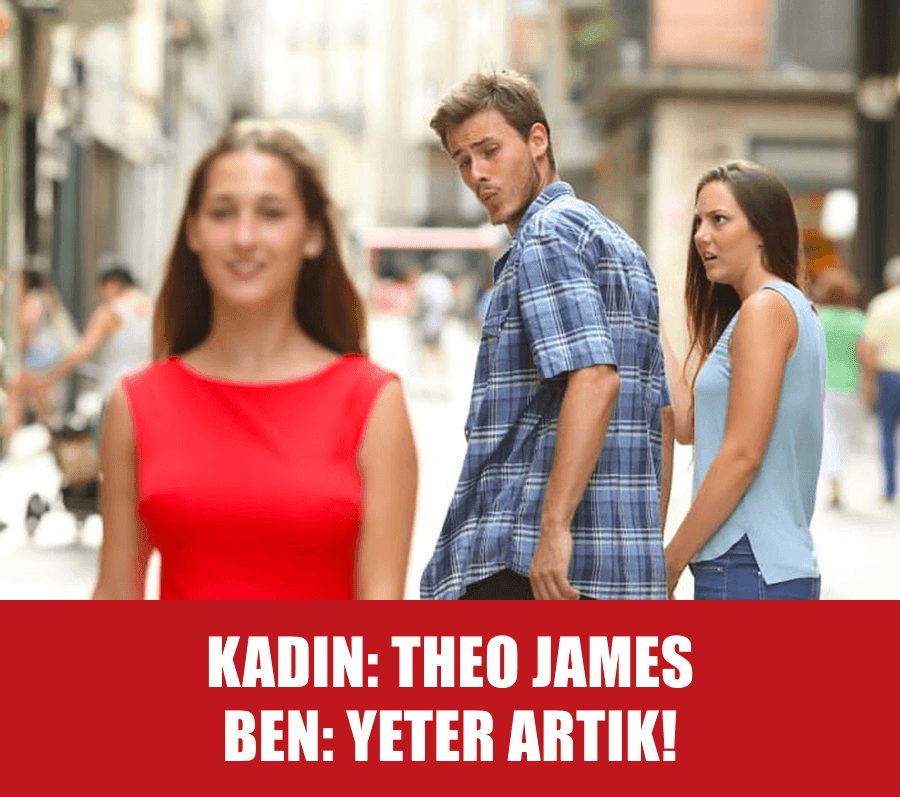 YİNE Mİ THEO JAMES KADIN