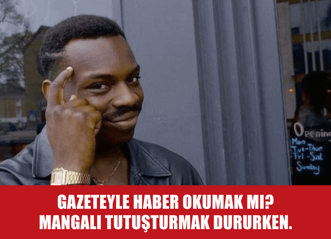 Gazeteyi Haber Kaynağı Sanmak Yerine Mangal Tutuşturmak